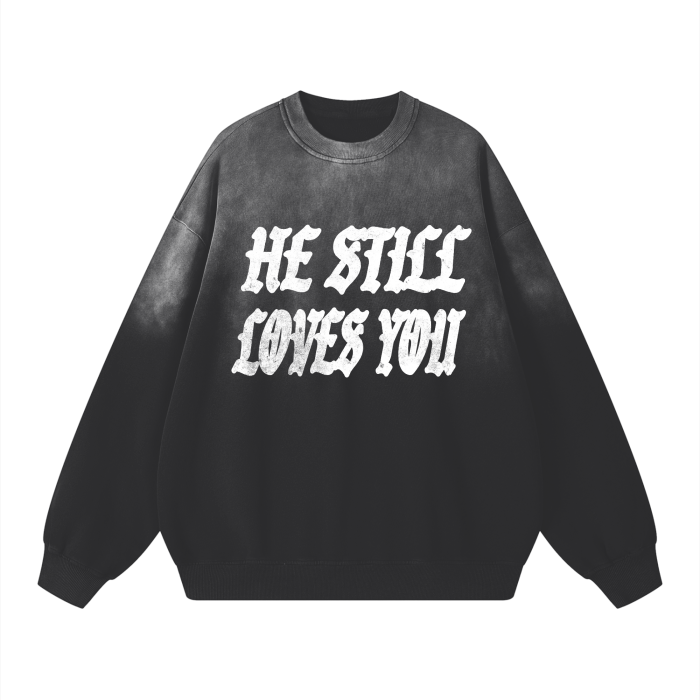 HE STILL LOVES YOU CREWNECK